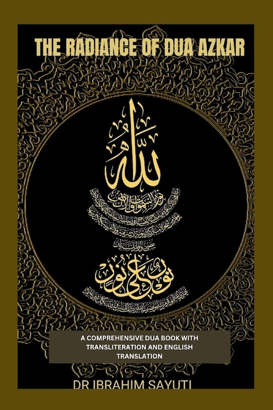 The Radiance of Dua Azkar: A Comprehensive Dua Book with Translitration and Translation.