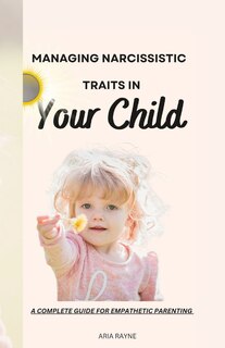 Front cover_How to Manage Narcissistic Traits in Your Child