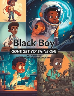 Black Boy Gone Get Yo' Shine On! Coloring Book: You Can Do Anything You Put Yo' Mind On