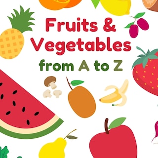 Fruits & Vegetables from A to Z