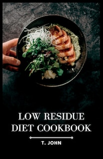 Low Residue Diet Cookbook: Deliciously Simple Recipes for a Gentle Digestion