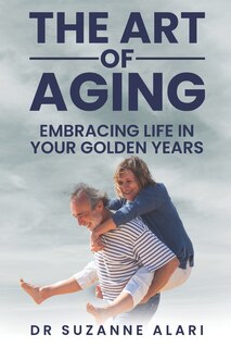 The art of aging: Embracing life in your golden years