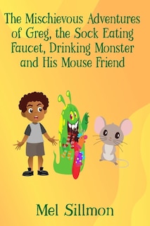 Couverture_The Mischievous Adventures of Greg, the Sock Eating Monster and His Mouse Friend