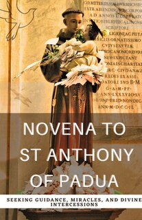 Novena to St. Anthony of Padua: Seeking Guidance, Miracles, and Divine Intercessions image number 0