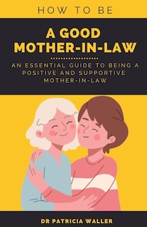 Front cover_How To Be A Good Mother-in-law