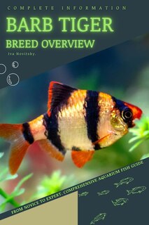 Barb Tiger: From Novice to Expert. Comprehensive Aquarium Fish Guide