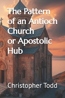 Front cover_The Pattern of an Antioch Church or Apostolic Hub