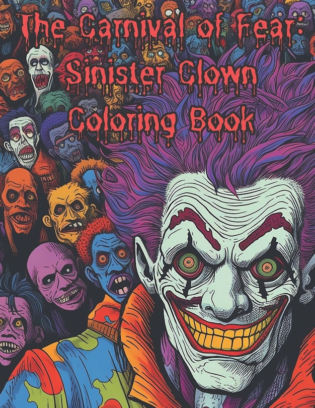 The Carnival of Fear: Sinister Clown Coloring Book: Nightmare Fuel Scary Clowns Adults only