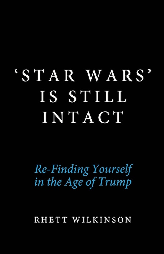 'Star Wars' Is Still Intact: Re-Finding Yourself in the Age of Trump