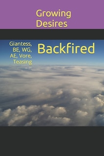 Backfired: Giantess, BE, WG, AE, Vore, Teasing