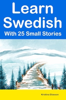 Learn Swedish With 25 Small Stories: Short Stories in Swedish and English for Intermediate Learners