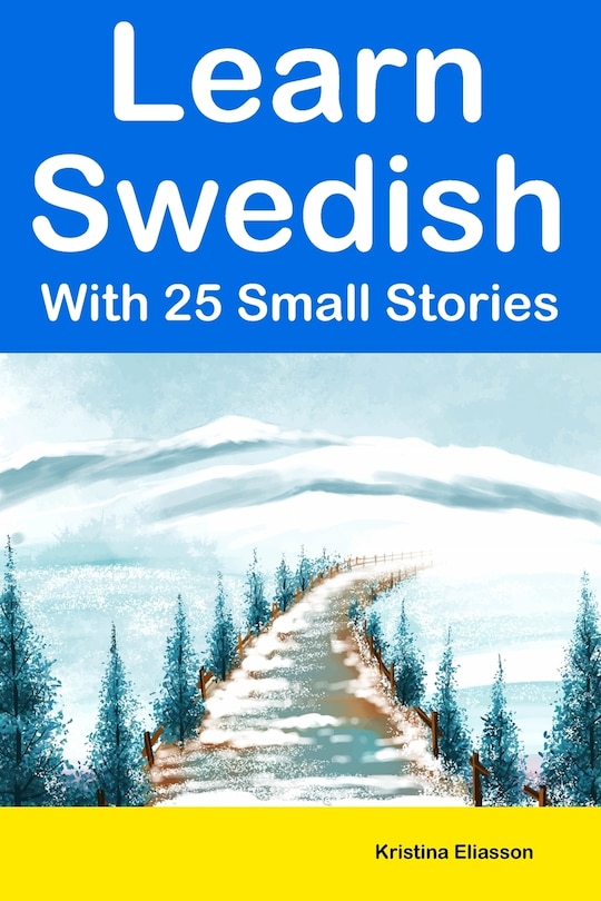 Learn Swedish With 25 Small Stories: Short Stories in Swedish and English for Intermediate Learners