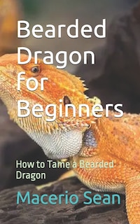 Bearded Dragon for Beginners: How to Tame a Bearded Dragon