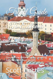 Travel Guide To Estonia 2023: Discover the Hidden Gems: Unveiling Estonia's Best-Kept Secrets