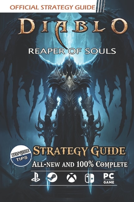 Diablo 3 Reaper of Souls Strategy Guide: Best Tips and Tricks [All-new and 100% Complete ]