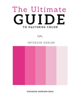 The Ultimate Guide To Mastering Color: In Interior Design