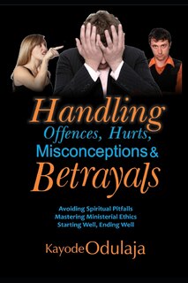 Handling Offences, Hurts, Misconceptions, and Betrayals