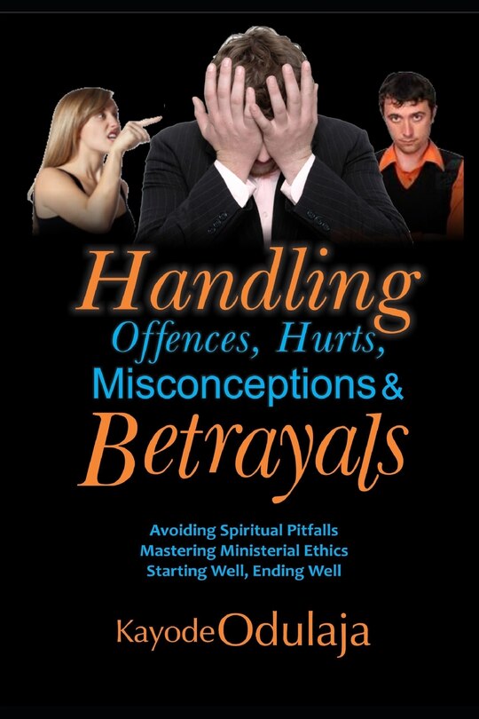 Handling Offences, Hurts, Misconceptions, and Betrayals