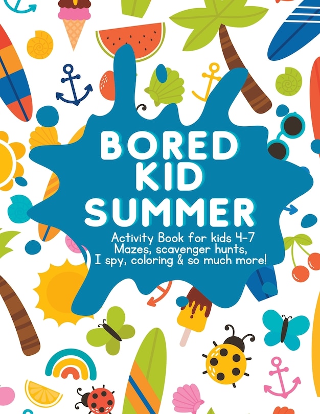 Bored Kid Summer: Activity Book for kids 4-7