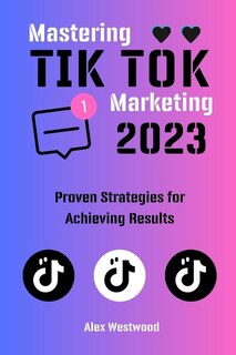 Front cover_Mastering TikTok Marketing in 2023