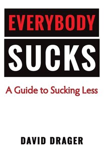 Front cover_Everybody Sucks - A Guide to Sucking Less