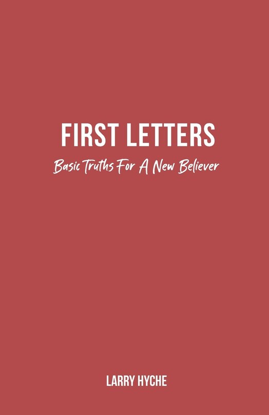 First Letters: Basic Truths For A New Believer