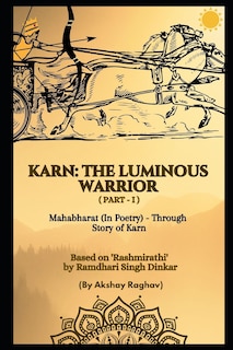 Karn: THE LUMINOUS WARRIOR (Part-1): Mahabharat (In Poetry) - Through Story of Karn