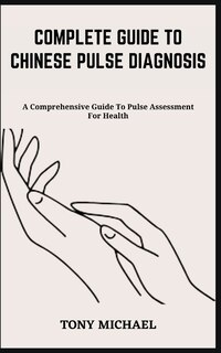 Couverture_Complete Guide to Chinese Pulse Diagnosis