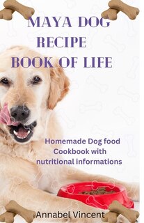 Front cover_Maya Dog Recipe Book of Life