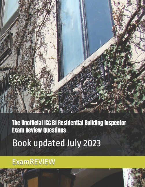 Front cover_The Unofficial ICC B1 Residential Building Inspector Exam Review Questions