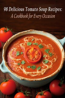 Front cover_98 Delicious Tomato Soup Recipes
