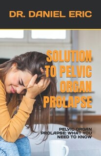 Front cover_Solution to Pelvic Organ Prolapse