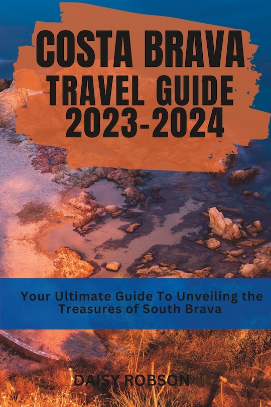 Costa Brava Travel Guide 2023-2024