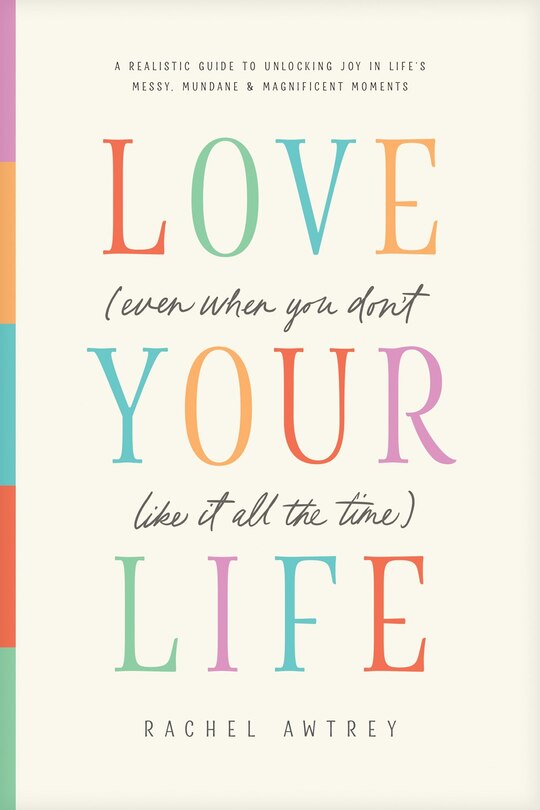 Couverture_Love Your Life (Even When You Don't Like It All the Time)