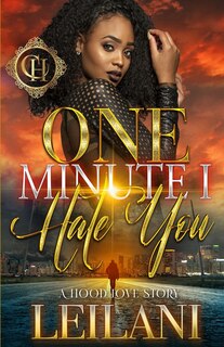 One Minute I Hate You: A Hood Love Story