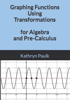 Couverture_Graphing Functions Using Transformations for Algebra and Pre-Calculus