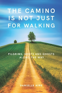 Front cover_The Camino is not just for Walking