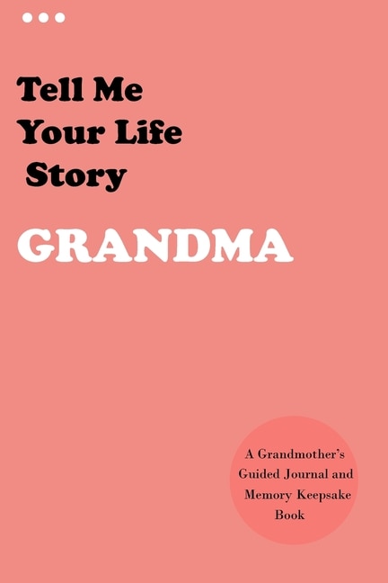 Tell Me Your Life Story, Grandma: A Grandmother's Guided Journal and Memory Keepsake Book (Hear Your Story Books). Preserve Your Loved One's History (Remembering Our Loves)