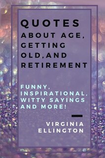 Couverture_Quotes about Age, Getting Old, and Retirement