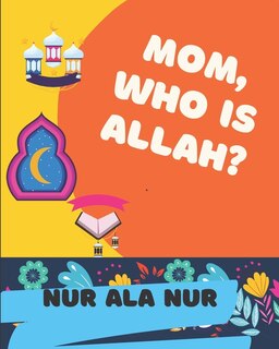 Mom, Who is Allah?: Islamic Book for Kids ages 3 and up