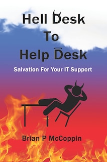 Hell Desk To Help Desk: Salvation For Your IT Support.