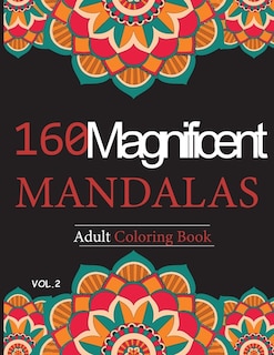 Mandalas Adult Coloring Book vol.2: 160 Magnificent unique design for Relaxation and stress relief