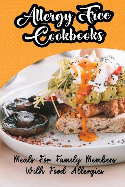 Allergy Free Cookbooks: Meals For Family Members With Food Allergies