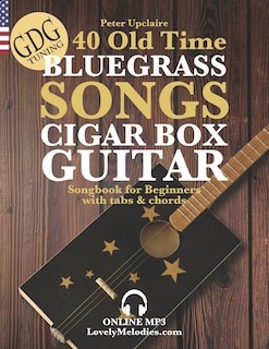 Couverture_40 Old Time Bluegrass Songs - Cigar Box Guitar GDG Songbook for Beginners with Tabs and Chords
