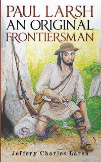 Front cover_Paul Larsh An Original Frontiersman