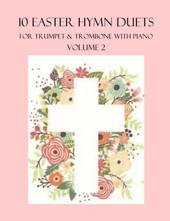 Front cover_10 Easter Hymn Duets for Trumpet and Trombone with Piano Accompaniment