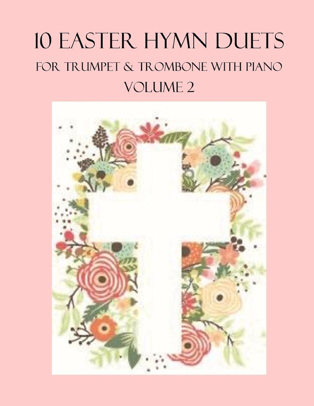 Front cover_10 Easter Hymn Duets for Trumpet and Trombone with Piano Accompaniment