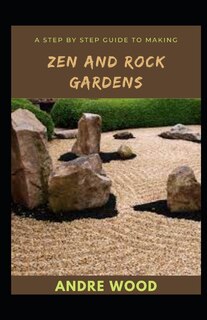 Couverture_A Step By Step Guide To Making Zen And Rock Gardens
