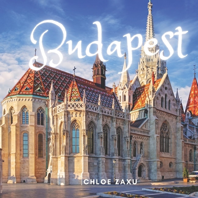 Budapest: A Beautiful Print Landscape Art Picture Country Travel Photography Meditation Coffee Table Book of Hungary