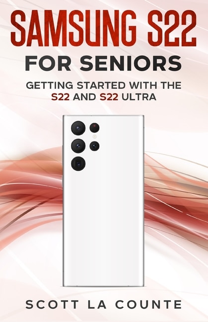 Samsung S22 For Seniors: Getting Started With the S22 and S22 Ultra